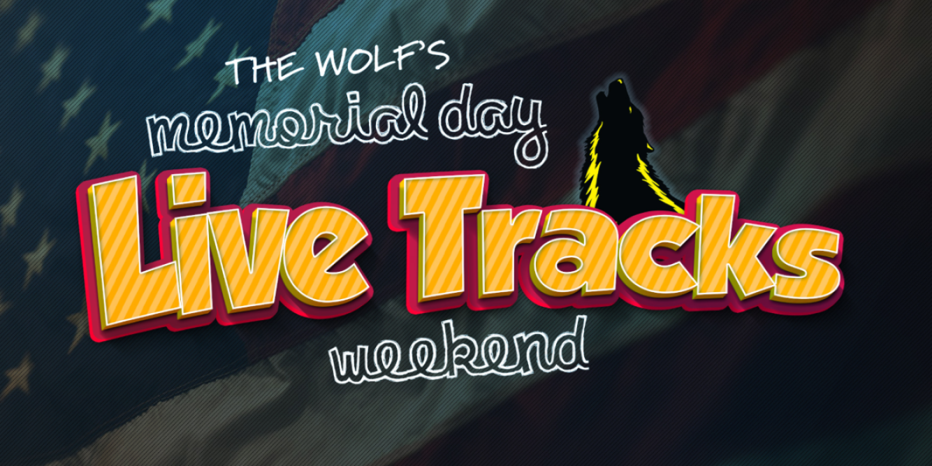 Memorial Day Live Tracks Weekend on 93.3 The Wolf!